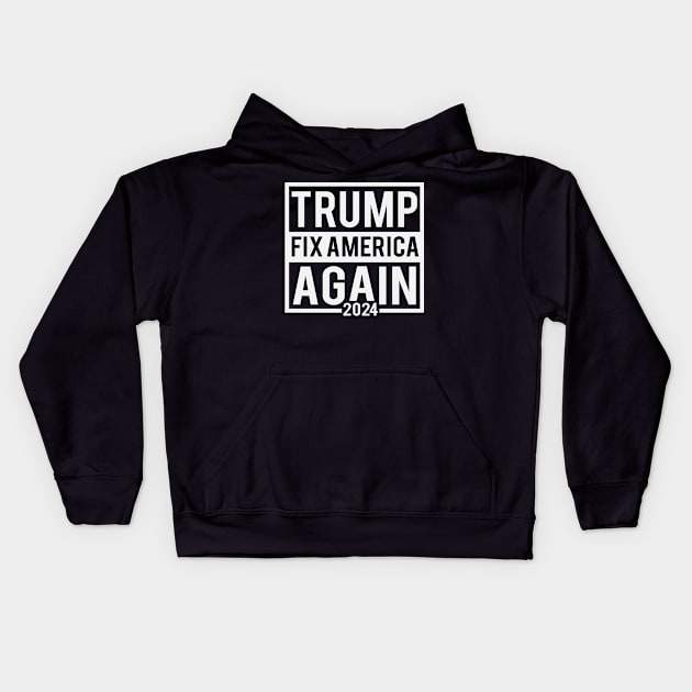 Trump Fix America Again 2024 Kids Hoodie by Dylante